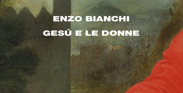 Enzo Bianchi, Gesù e le donne