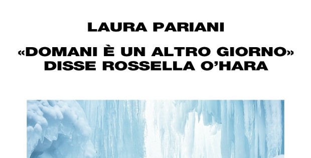 Laura Pariani, ‘Domani è un altro giorno’ disse Rossella O’Hara